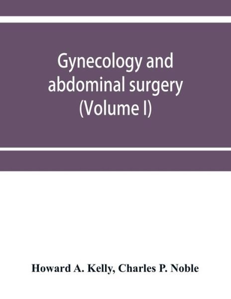 Cover for Howard a Kelly · Gynecology and abdominal surgery (Volume I) (Taschenbuch) (2019)
