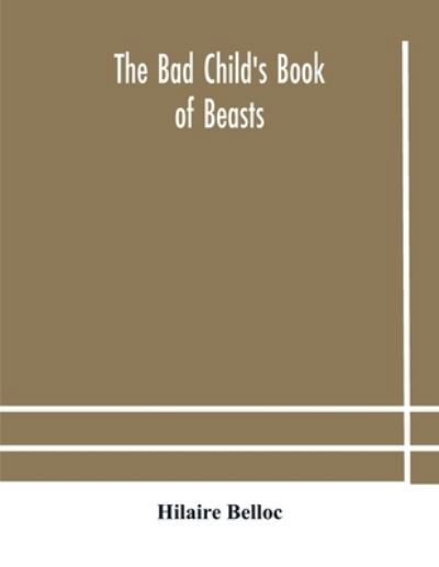 The bad child's book of beasts - Hilaire Belloc - Książki - Alpha Edition - 9789354182860 - 19 października 2020