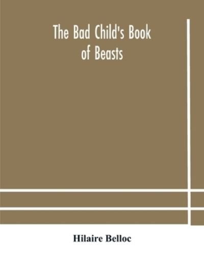 The bad child's book of beasts - Hilaire Belloc - Books - Alpha Edition - 9789354182860 - October 19, 2020
