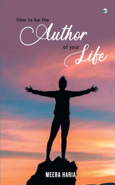 How to be the Author of Your Life - Meera Haria - Books - Clever Fox Publishing - 9789390850860 - March 24, 2022