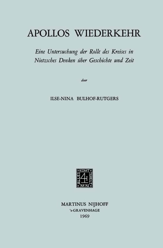 Ilse-Nina Bulhof-Rutgers · Apollos Wiederkehr: Eine Untersuchung Der Rolle Des Kreises in Nietzsches Denken UEber Geschichte Und Zeit (Paperback Bog) [1969 edition] (1969)