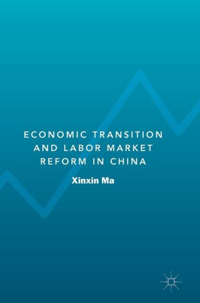 Cover for Xinxin Ma · Economic Transition and Labor Market Reform in China (Hardcover Book) [1st ed. 2018 edition] (2019)