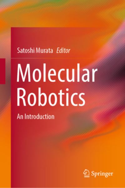 Molecular Robotics: An Introduction - Satoshi Murata - Books - Springer Verlag, Singapore - 9789811939860 - August 18, 2022