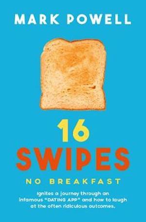 Cover for Mark Powell · 16 Swipes No Breakfast: Ignites a journey through an infamous dating app and how to laugh at the often hilarious outcomes (Paperback Book) (2020)