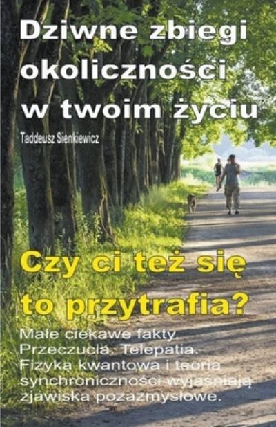 Cover for Taddeusz Sienkiewicz · Dziwne zbiegi okoliczno&amp;#347; ci w twoim &amp;#380; yciu. Male ciekawe fakty. Przeczucia. Telepatia. Czy ci te&amp;#380; si&amp;#281; to przytrafia? (Paperback Book) (2020)