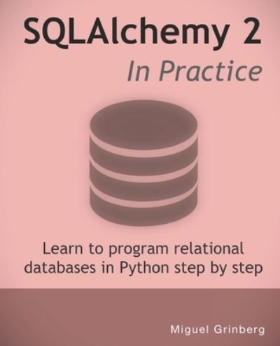 SQLAlchemy 2 In Practice: Learn to program relational databases in Python step-by-step - Miguel Grinberg - Bøker - Independently Published - 9798377109860 - 5. mai 2023