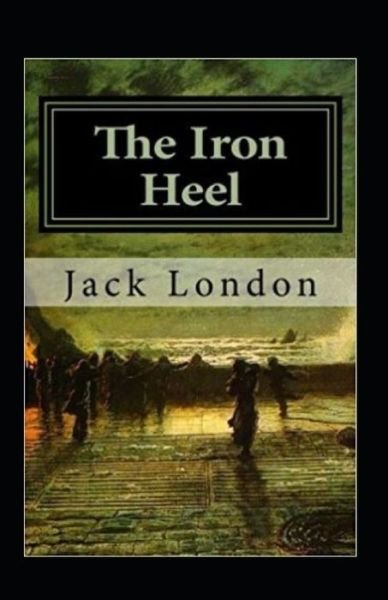Cover for Jack London · The Iron Heel Annotated (Taschenbuch) (2022)