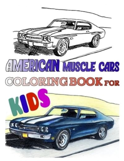 Cover for Kate Taylor Design · American muscle cars coloring book for kids: Greatest american muscle car coloring book (Paperback Book) (2021)