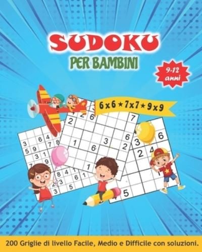 Cover for Gioca E Impara · SUDOKU PER BAMBINI 9-12 anni: Librogame Bambini: 200 Sudoku (6x6 &amp;#9733; 7x7 &amp;#9733; 9x9) con Istruzioni e Soluzioni. Divertiti con l'enigmistica dei bambini 9, 10, 11 e 12 anni. (Taschenbuch) (2021)