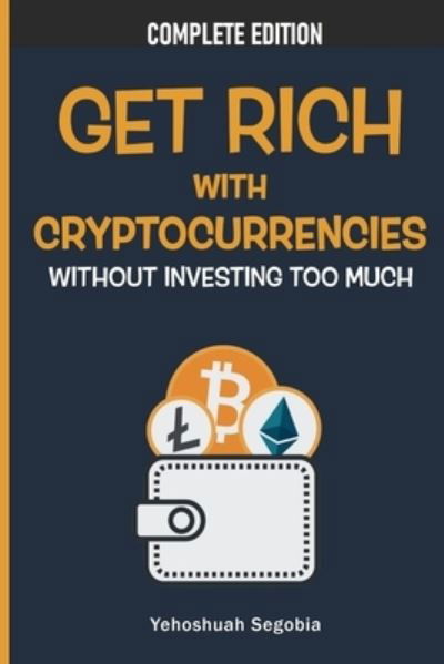 Cover for Yehoshuah Segobia · Get Rich with Cryptocurrencies Without Investing Too Much (Paperback Bog) (2021)