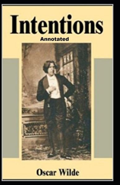 Intentions Annotated - Oscar Wilde - Kirjat - Independently Published - 9798532513860 - tiistai 6. heinäkuuta 2021