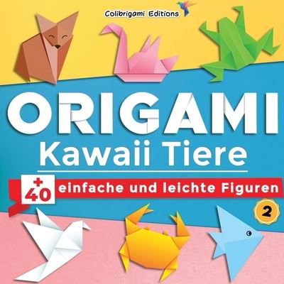 Origami Kawaii Tiere - Colibrigami Editions - Kirjat - Independently Published - 9798566723860 - keskiviikko 18. marraskuuta 2020