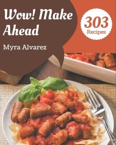 Cover for Myra Alvarez · Wow! 303 Make Ahead Recipes (Paperback Book) (2020)