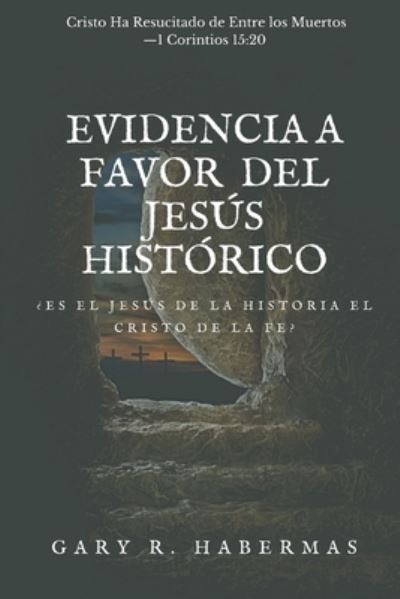 Cover for Gary R Habermas · Evidencia a Favor del Jesus Historico: ?Es El Jesus de la Historia El Cristo de la Fe? (Paperback Book) (2021)