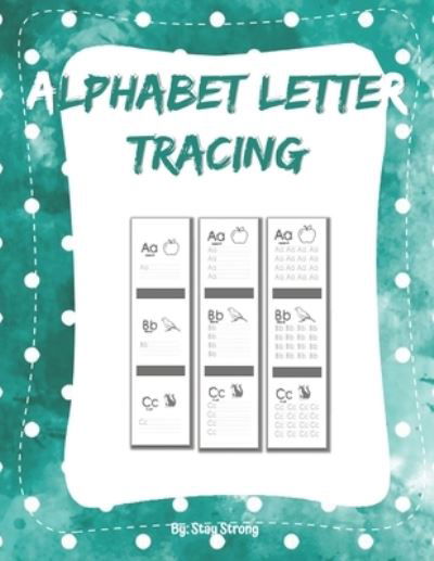 Alphabet Letter Tracing: 3 Alphabet Letter Tracing Worksheets - Stay Strong - Böcker - Independently Published - 9798593523860 - 11 januari 2021