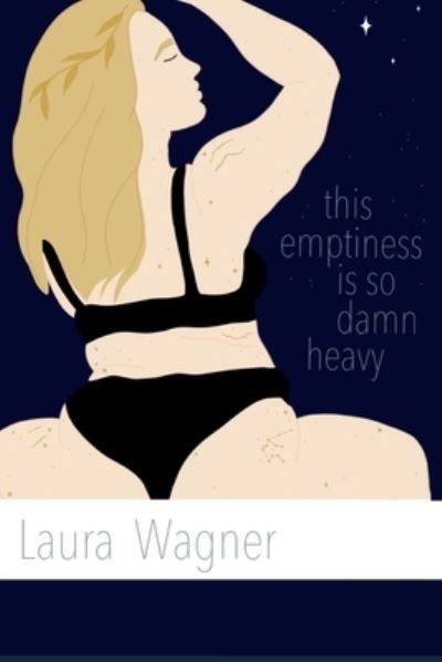 This Emptiness is So Damn Heavy - Laura Wagner - Books - Independently Published - 9798597512860 - March 4, 2021