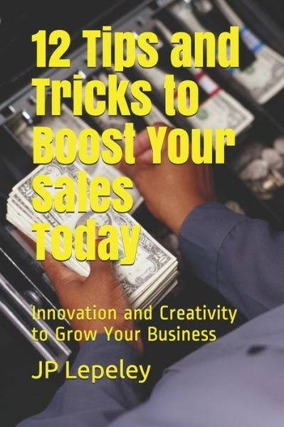 Cover for Jp Lepeley · 12 Tips and Tricks to Boost Your Sales Today (Paperback Bog) (2020)