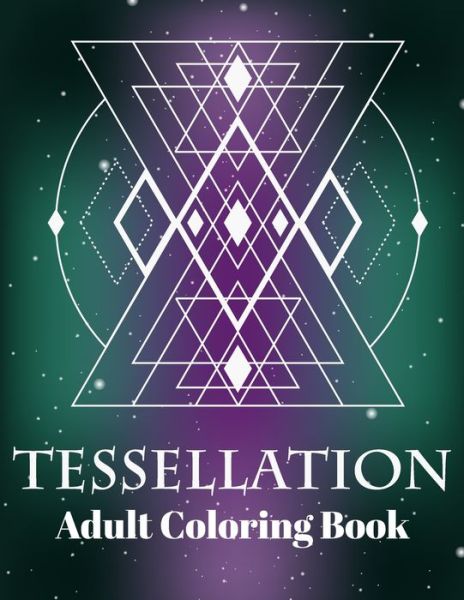 Tessellation Adult Coloring Book - Sunrise Coloring - Kirjat - Independently Published - 9798650448860 - tiistai 2. kesäkuuta 2020