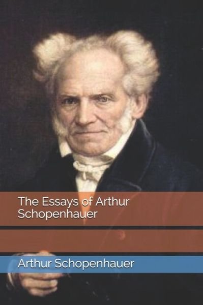 The Essays of Arthur Schopenhauer - Arthur Schopenhauer - Bücher - Independently Published - 9798690923860 - 28. Februar 2021