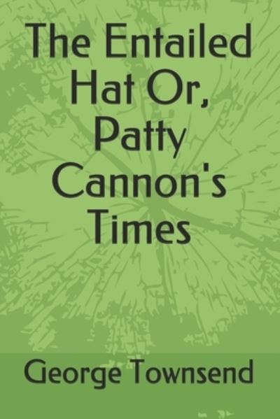 The Entailed Hat Or, Patty Cannon's Times - George Alfred Townsend - Books - Independently Published - 9798692172860 - October 1, 2020