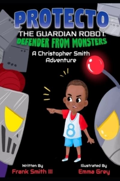 Cover for III Frank Smith · PROTECTO the Guardian Robot- DEFENDER FROM MONSTERS (Paperback Book) (2021)