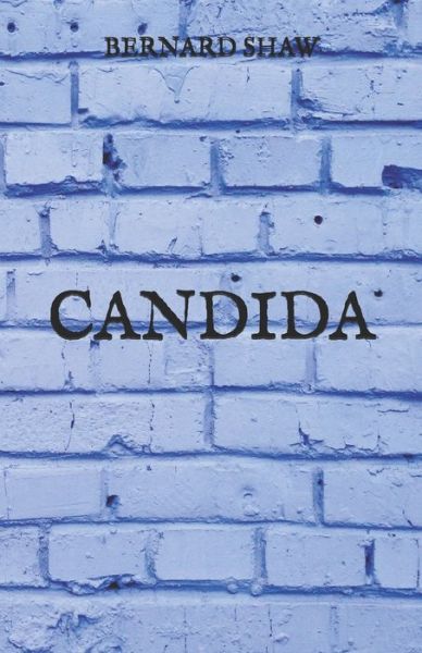 Candida - Bernard Shaw - Books - Independently Published - 9798727081860 - March 25, 2021