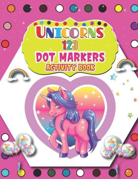 Cover for Barfee Coloring House · Unicorns 123 Dot Markers Activity Book: A Unicorn Dot and Learn Counting Activity book for kids Ages 2 - 4 years Do a dot page a day Gift For Kids Ages 1-3, 2-4, 3-5, Baby Easy Guided BIG DOTS (Paperback Book) (2021)