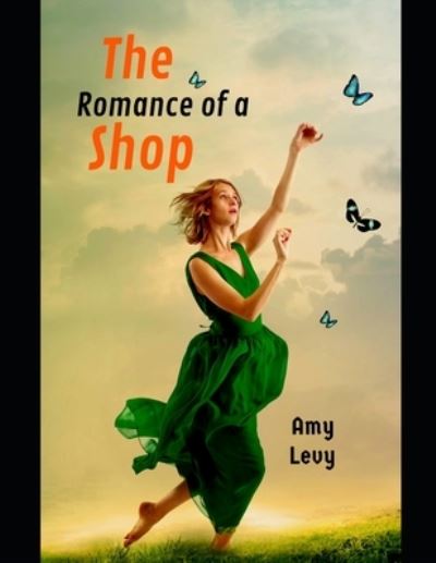 The Romance of a Shop - Amy Levy - Books - Independently Published - 9798732762860 - April 3, 2021