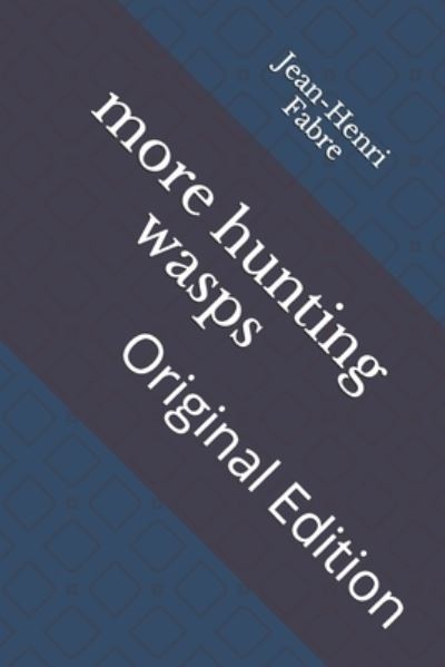 More Hunting Wasps - Jean-Henri Fabre - Books - Independently Published - 9798738067860 - April 18, 2021