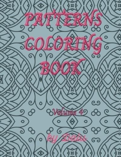 Cover for Dalu · Patterns coloring book volume 4: Adult coloring book stress relieving patterns (Paperback Book) (2021)