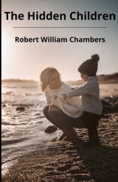 Cover for Robert William Chambers · The Hidden Children Illustrated (Paperback Book) (2021)