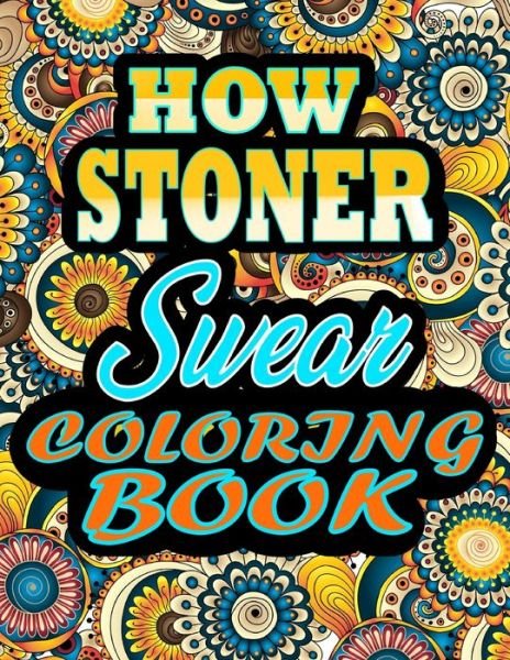 Cover for Thomas Alpha · HOW Stoner Swear Coloring Book: Adults Gift for Stoner - adult coloring book - Mandalas coloring book - cuss word coloring book - adult swearing coloring book (100 pages) (Pocketbok) (2021)