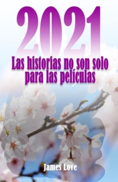 Cover for James Love · Las historias no son solo para las peliculas: 2021 - Las Historias No Son Solo Para las Peliculas (Taschenbuch) (2021)