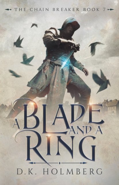 A Blade and a Ring - Chain Breaker - D K Holmberg - Bücher - Independently Published - 9798840250860 - 11. Juli 2022