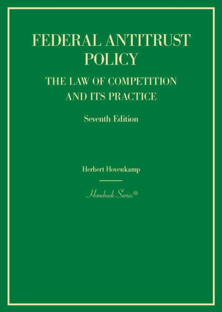 Federal Antitrust Policy: The Law of Competition and Its Practice - Hornbook Series - Herbert Hovenkamp - Books - West Academic Publishing - 9798887864860 - October 17, 2024