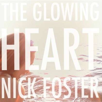 Cover for Nick Foster · The Glowing Heart (CD) (2013)