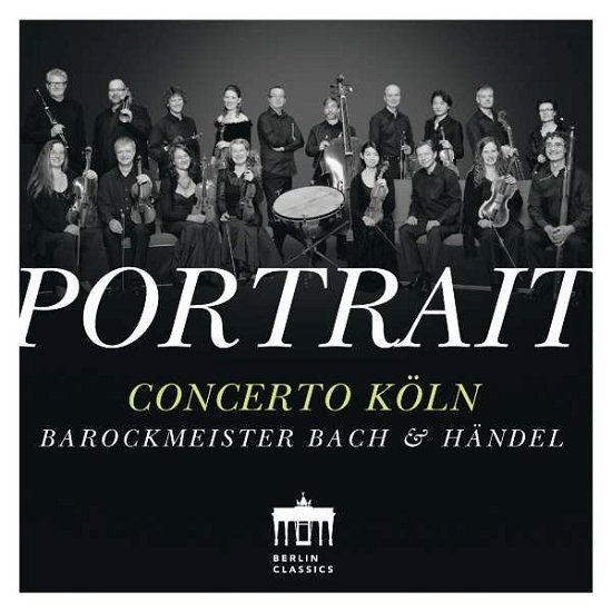 Portrait - Baroque Masters Bach Handel - Concerto Koln - Musiikki - BERLIN CLASSICS - 0885470007861 - perjantai 22. heinäkuuta 2016