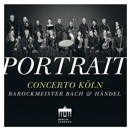 Portrait - Baroque Masters Bach Handel - Concerto Koln - Musikk - BERLIN CLASSICS - 0885470007861 - 22. juli 2016