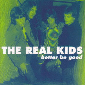 Cover for The Real Kids · Better Be Good (CD) [Japan Import edition] (2007)