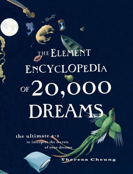 Cover for Theresa Cheung · The Element Encyclopedia of 20,000 Dreams: The Ultimate A–Z to Interpret the Secrets of Your Dreams (Pocketbok) (2009)