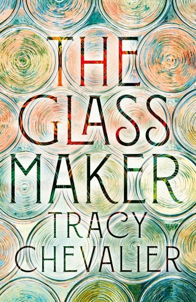 Cover for Tracy Chevalier · The Glassmaker (Gebundenes Buch) (2024)