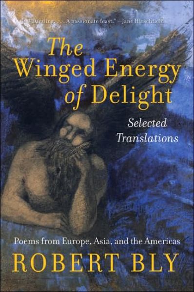 The Winged Energy of Delight: Selected Translations - Robert Bly - Books - Harper Perennial - 9780060575861 - May 10, 2005