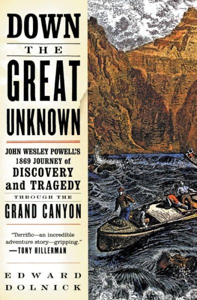 Down the Great Unknown: John Wesley Powell's 1869 Journey of Discovery and Tragedy Through the Grand Canyon - Edward Dolnick - Książki - HarperCollins - 9780060955861 - 17 września 2002