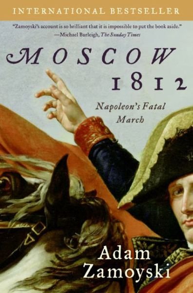 Moscow 1812: Napoleon's Fatal March - Adam Zamoyski - Livres - HarperCollins - 9780061086861 - 9 août 2005