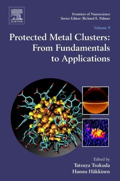 Cover for Tatsuya Tsukuda · Protected Metal Clusters: From Fundamentals to Applications - Frontiers of Nanoscience (Inbunden Bok) (2015)