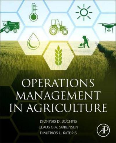 Cover for Bochtis, Dionysis (Director, Institute for Bio-economy and Agri-technology, Center of Research and Technology - Hellas (CERTH)) · Operations Management in Agriculture (Taschenbuch) (2018)