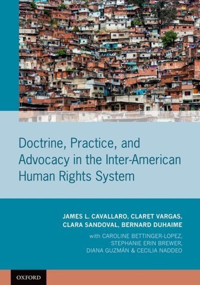 Cover for Cavallaro, James L. (Professor of Law, Director of the International Human Rights and Conflict Resolution Clinic, and Director of the Human Rights Center, Professor of Law, Director of the International Human Rights and Conflict Resolution Clinic, and Dir · Doctrine, Practice, and Advocacy in the Inter-American Human Rights System (Innbunden bok) (2019)
