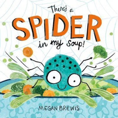 Cover for Brewis, Megan (, Ely, UK) · There's a Spider in my Soup! (Paperback Book) (2019)