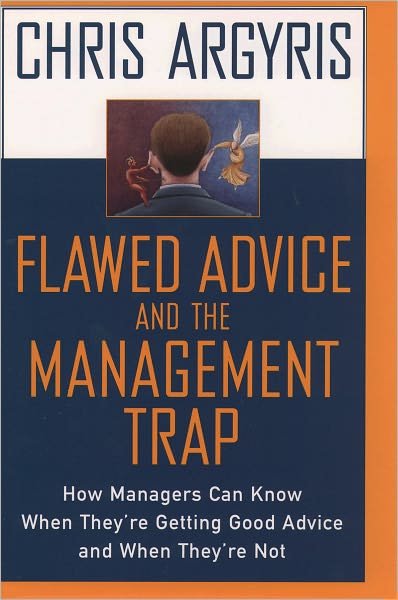 Cover for Argyris, Chris (Professor, Harvard Business School, Professor, Harvard Business School, Harvard University) · Flawed Advice and the Management Trap: How Managers Can Know When They're Getting Good Advice and When They're Not (Gebundenes Buch) (1999)
