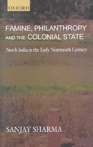 Famine, Philanthropy and the Colonial State - Sanjay Sharma - Książki - OUP India - 9780195653861 - 12 lipca 2001